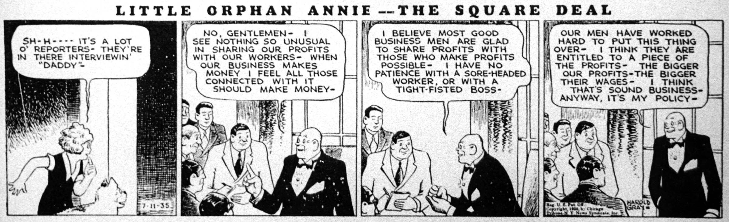 Most nationally syndicated comic strips avoided politics, but a conservative political agenda consistently shaped the characters and stories in the popular <em>Little Orphan Annie</em>. Debuting in 1924, the comic strip reached the height of its popularity in the 1930s, even though the adventures of its spunky orphan hero conveyed a faith in self-reliance that was at odds with the cooperative spirit of the New Deal. But it was Annie’s benefactor, the industrialist Oliver “Daddy” Warbucks, who epitomized cartoonist Harold Gray’s beliefs. Warbucks was a self-made, inventive, and generous millionaire who invariably arrived in the nick of time to save the day.