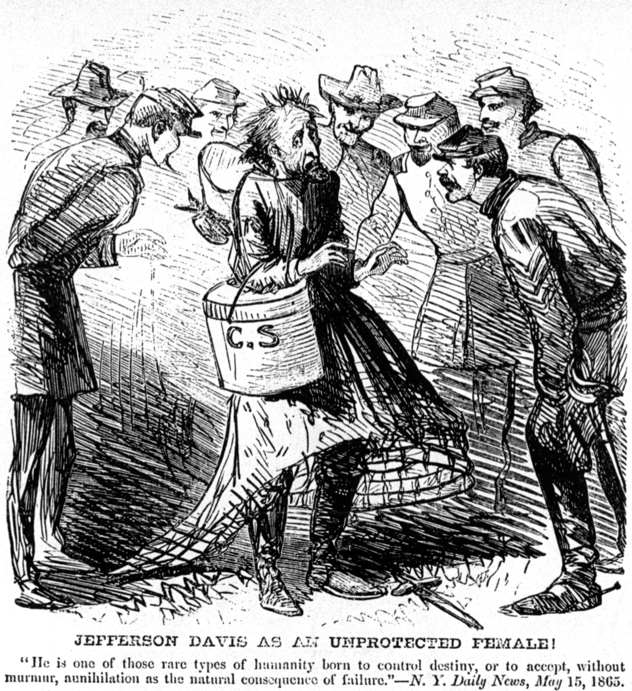 Union troops captured the former president of the Confederacy in May 1865. Whether Davis, who had eluded arrest for more than a month, was actually wearing his wife’s dress when he was caught is open to question. Nonetheless, the depiction of the captured Davis in woman’s clothes was featured in many illustrations and cartoons in the northern press. These images, like earlier pictures of southern women sending their men to war and rioting, questioned the South’s claims of courage and chivalry by showing its men and women reversing traditional sex roles.