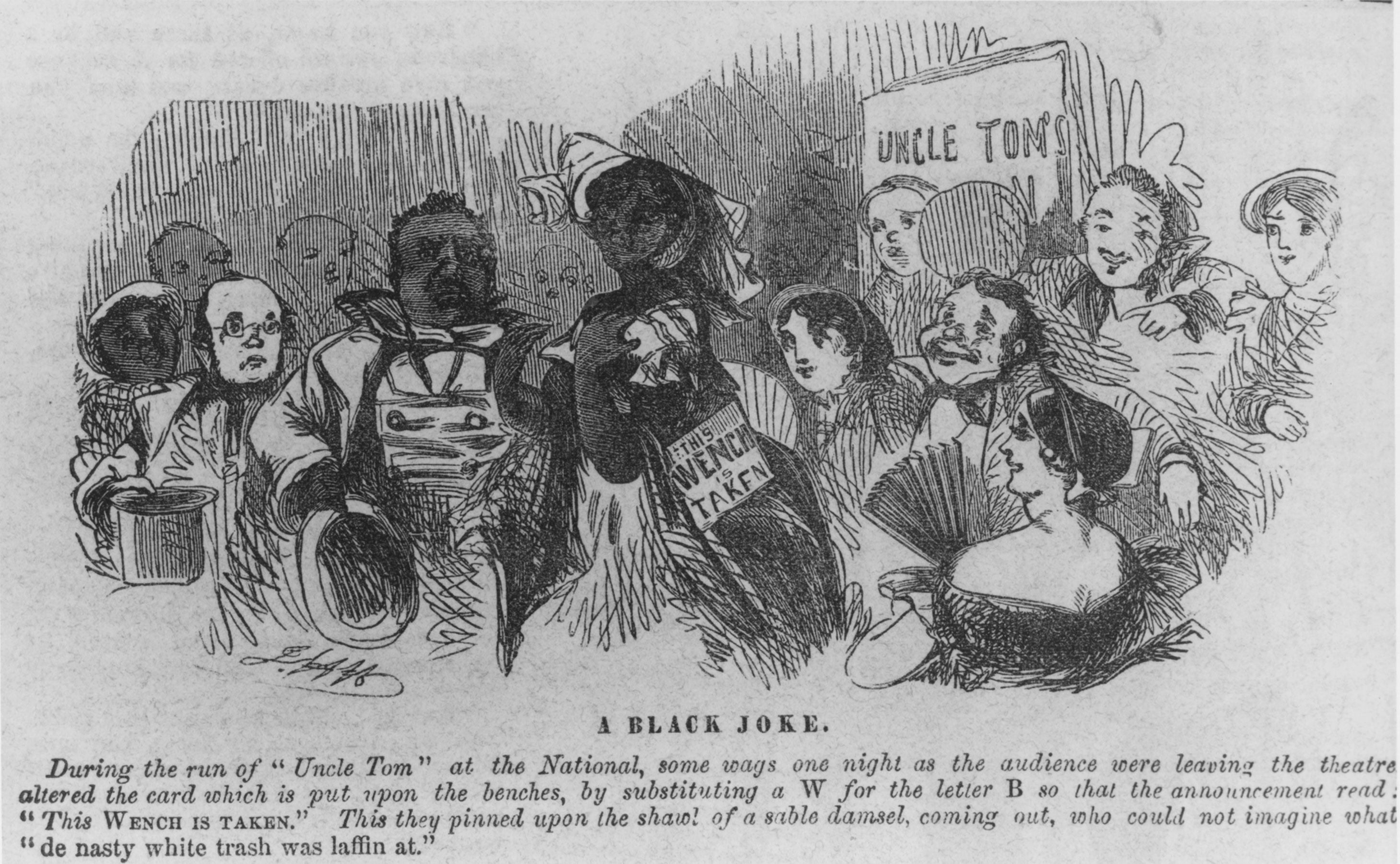 A racist cartoon from an 1854 edition of the humor magazine <em>Yankee Notions</em> inadvertently illustrates the everyday harassment and cruelty to which free African Americans were subjected in the North. At a performance of a play based on Harriet Beecher Stowe’s antislavery novel, <em>Uncle Tom’s</em> <em>Cabin</em>, some white members alter a seat reservation card and, to the derisive laughter of the rest of the audience, pin it on a Black woman’s shawl.