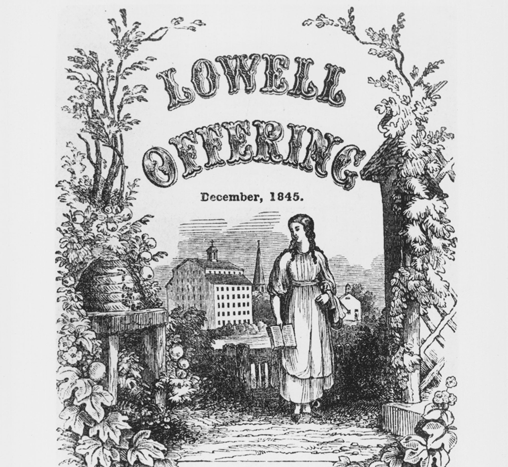 During the 1840s, the <em>Lowell Offering</em> published writing by women who worked in the Lowell mills. Contributions to the publication, which was supported by the city’s textile companies, promoted the morality and industry of mill women, carped occasionally about working conditions, but avoided any harsh criticism of employers. On the <em>Offering</em> cover, a pure textile maiden, book in hand, stood adjacent to a beehive (representing industriousness). By the middle of the decade, the <em>Offering</em>’s perspective was challenged by <em>The Voice of Industry</em> and other labor reform publications.