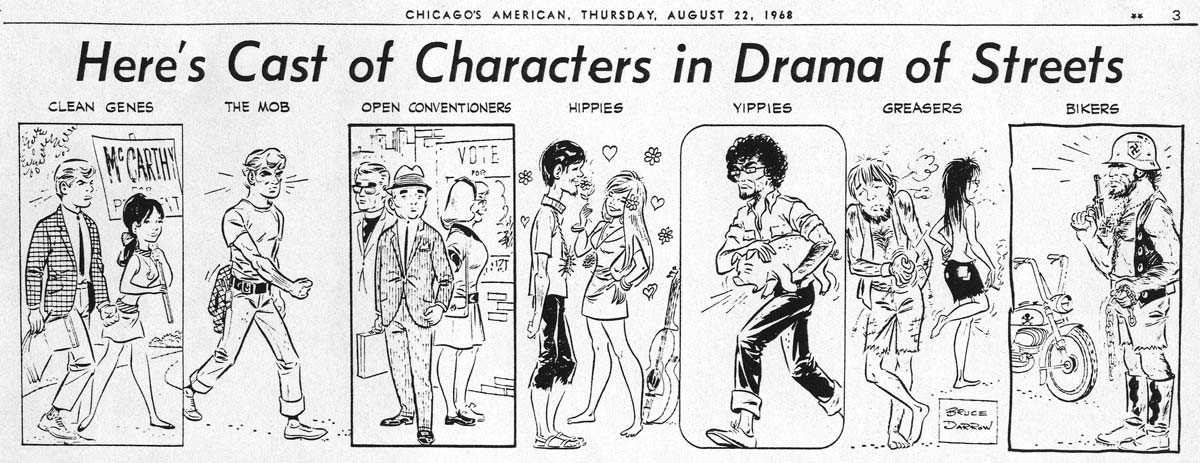 As Democratic National Convention, delegates and protestors arrived in Chicago in late August 1968, the <em>Chicago American</em> published a guide to the “cast of characters” converging on the city. Illustrating student supporters of Eugene McCarthy, activists identified with the National Mobilization Against the War (“the Mobe”), liberal Democrats opposed to the Johnson administration, hippies, Yippies (who nominated a pig as their presidential candidate), apolitical greasers, and outlaw bikers, the guide identified political attitudes through stereotypes of dress and hair style. The <em>American</em> failed to notice any African Americans among the dissenting delegates and demonstrators.