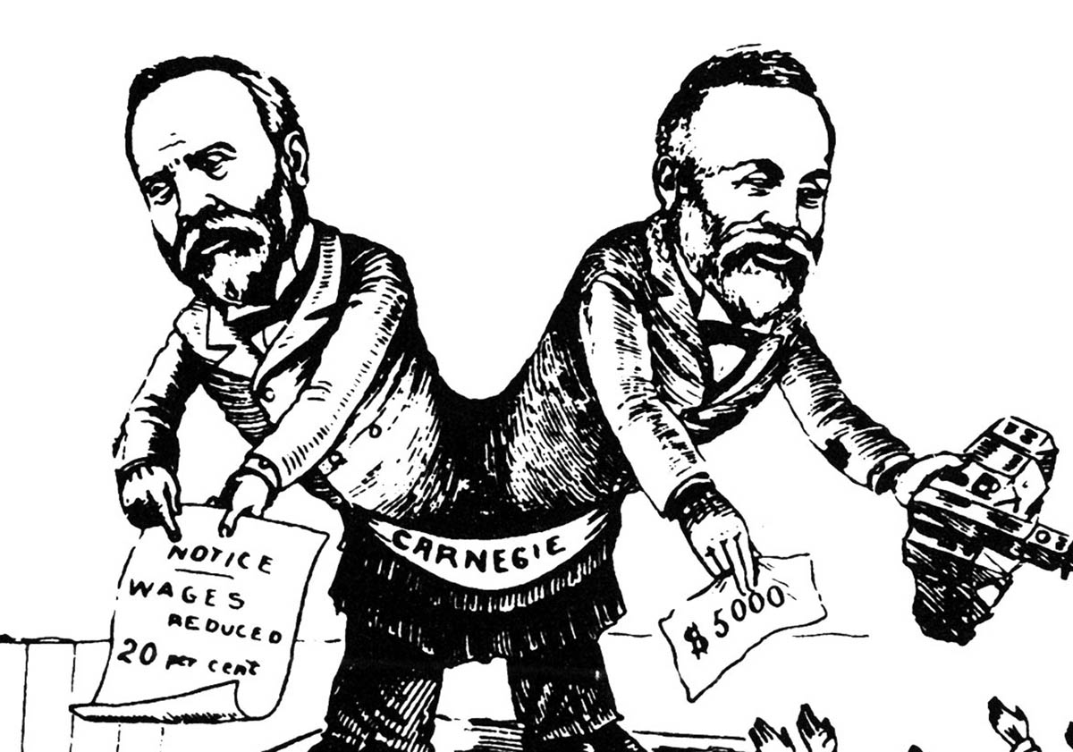 In 1892, this unidentified cartoonist, along with many Americans, sharply criticized the steel baron for his role in the Homestead strike. Andrew Carnegie’s “Great Double Role” refers to his accumulation of an immense personal fortune at the same time as he endowed cultural institutions around the world. “[A]s the tight-fisted employer,” ran the caption, “he reduced wages that he may play philanthropist and give away libraries, etc.”