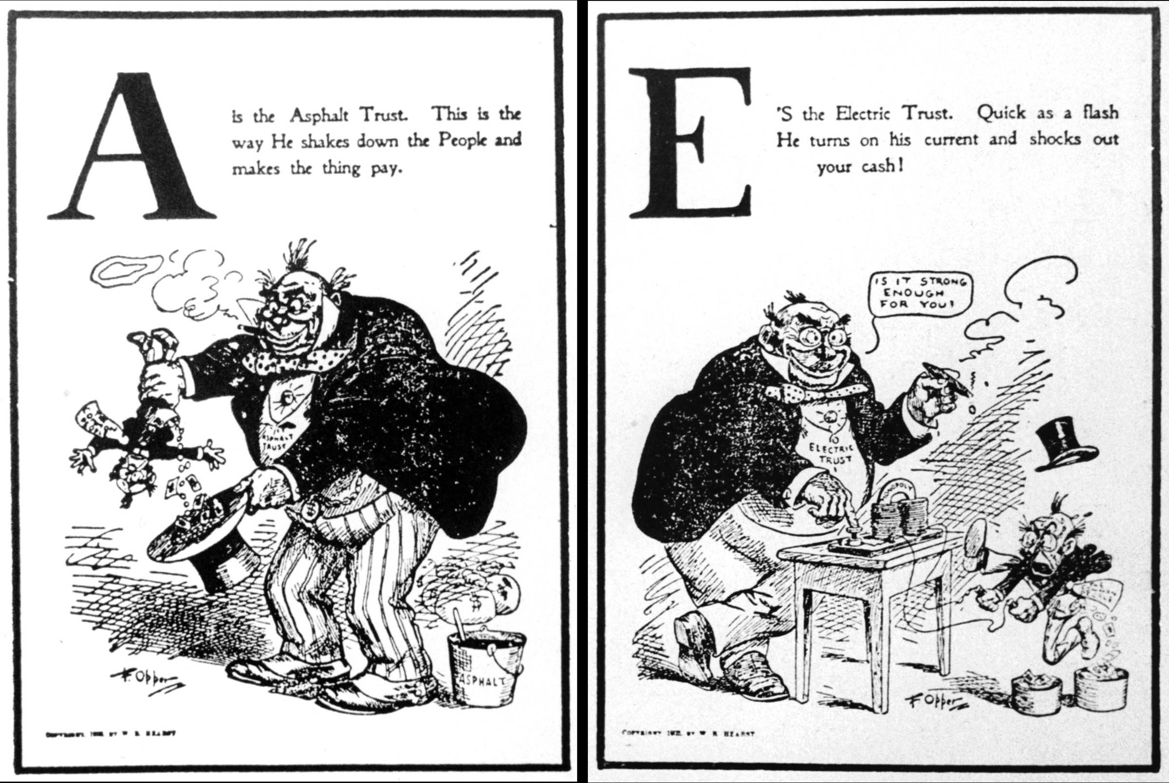 A segment of cartoonist Frederick Opper’s “Nursery Rhymes for Infant Industries,” published in the <em>New York American</em> in 1902. Opper closed his primer with these words:

With these alphabet pictures the artist took pains,<br />
But he’s got to stop now, and with grief nearly busts—<br />
’Cause our language but twenty-six letters contains,<br />
Though our country contains twenty-six hundred Trusts.